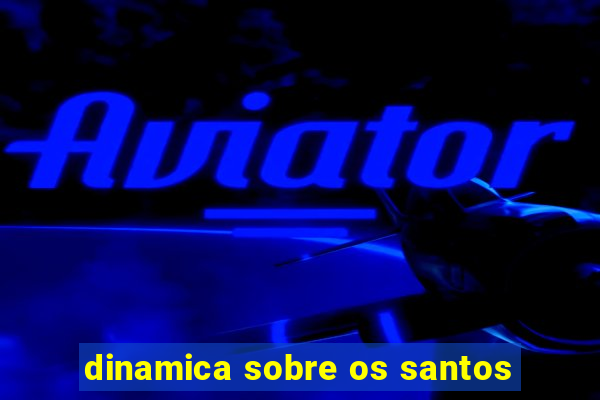 dinamica sobre os santos